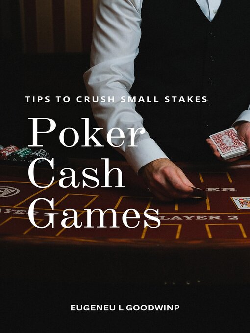 Title details for Tips to Crush Small Stakes Poker Cash Games by Eugeneu L Goodwinp - Available